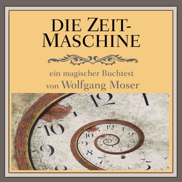 Die Zeitmaschine - Wolfgang Moser