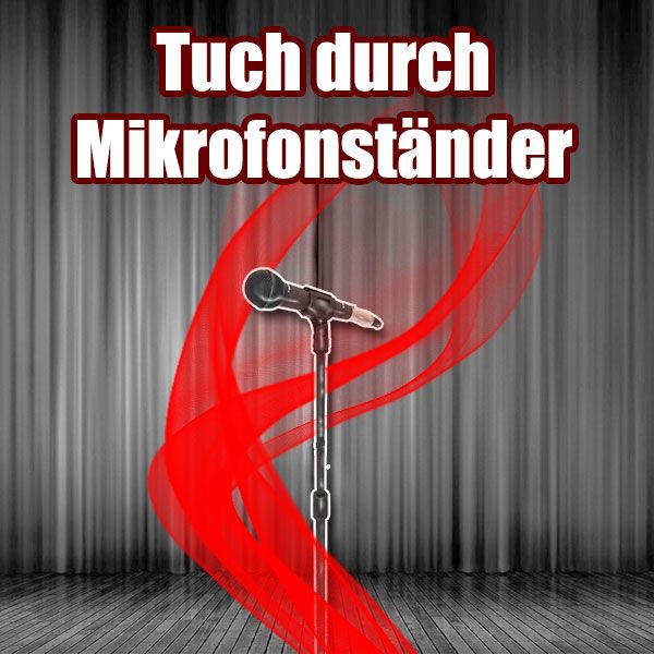 Tuch durch Mikrofon Zaubertrick mit SEidentuch