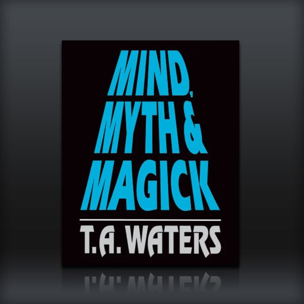 Mind Myth and Magick - T.A. Waters